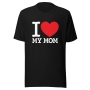 I Love My Mom Unisex T-Shirt - 8