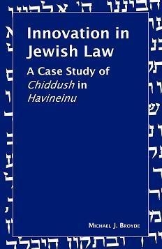 Innovation in Jewish Law: A Case Study of Chiddush in Havineinu (Hardcover) - 1