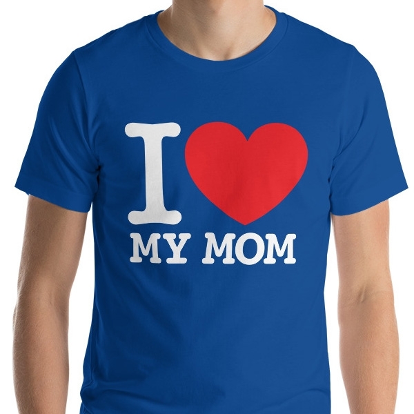 I Love My Mom Unisex T-Shirt - 1